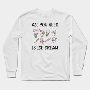 Ice Cream - All you need is ice cream Long Sleeve T-Shirt